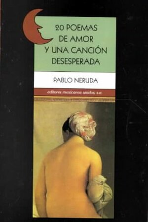 Veinte poemas de amor y una canción desesperada by Pablo Neruda