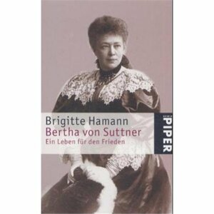 Bertha Von Suttner. Ein Leben Für Den Frieden by Brigitte Hamann