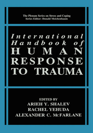 International Handbook of Human Response to Trauma by Alexander C. McFarlane, Arieh Y. Shalev