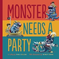 Monster Needs a Party by Paul Czajak, Wendy Grieb