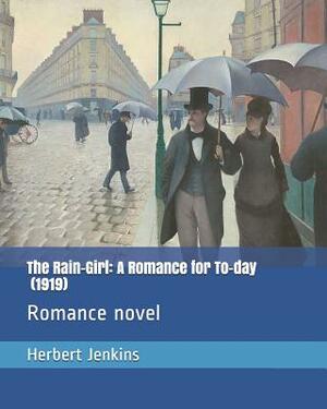 The Rain-Girl: A Romance for To-Day (1919): Romance Novel by Herbert Jenkins