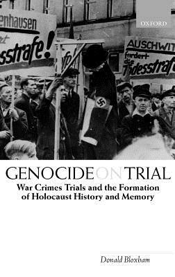 Genocide on Trial: War Crimes Trials and the Formation of History and Memory by Donald Bloxham