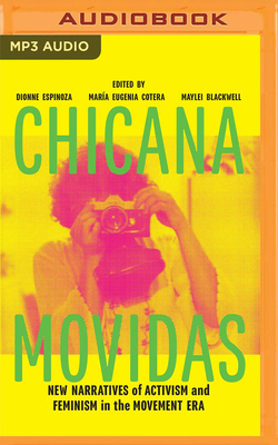 Chicana Movidas: New Narratives of Activism and Feminism in the Movement Era by Dionne Espinoza (Editor), Maylei Blackwell (Editor), Maria Eugenia Cotera (Editor)