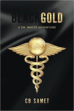 Black Gold: A Dr. Whyte Adventure by CB Samet, CB Samet