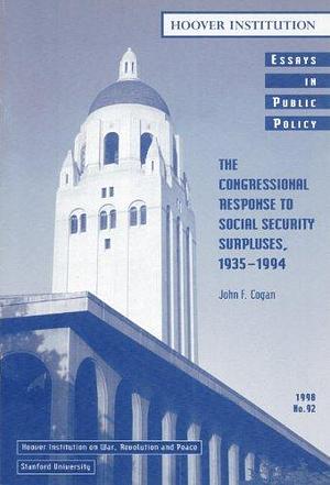 The Congressional Response to Social Security Surpluses, 1935-1994 by John F. Cogan