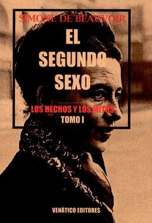 El Segundo Sexo: Los Hechos y los Mitos by Simone de Beauvoir