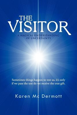 The Visitor: A Magical Understanding of Uncertainty by Karen MC Dermott