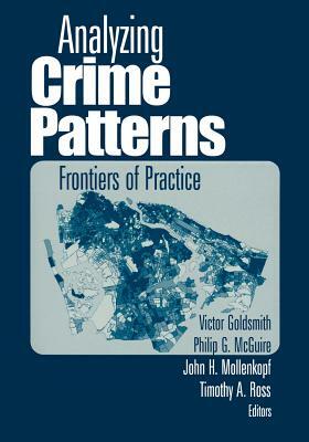 Analyzing Crime Patterns: Frontiers of Practice by Philip G. McGuire, Victor Goldsmith, John H. Mollenkopf