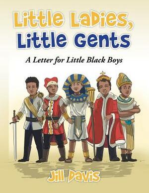 Little Ladies, Little Gents: A Letter for Little Black Boys by Jill Davis