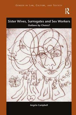 Sister Wives, Surrogates and Sex Workers: Outlaws by Choice? by Angela Campbell