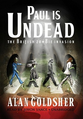 Paul Is Undead: The British Zombie Invasion by Alan Goldsher