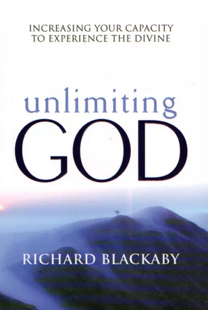 Unlimiting God: Increasing Your Capacity to Experience the Divine by Richard Blackaby