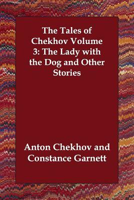 The Tales of Chekhov Volume 3: The Lady with the Dog and Other Stories by Anton Chekhov