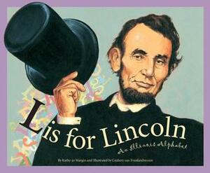 L Is for Lincoln: An Illinois Alphabet by Kathy-jo Wargin