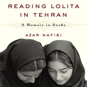 Reading Lolita in Tehran: A Memoir in Books by Azar Nafisi