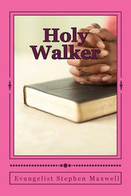 Holy Walker: You may get Slain in The Spirit Reading This!! by Stephen Cortney Maxwell, Jesus Christ