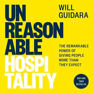 Unreasonable Hospitality: The Remarkable Power of Giving People More Than They Expect by Will Guidara