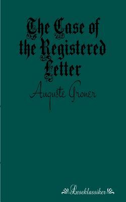 The Case of the Registered Letter by Auguste Groner