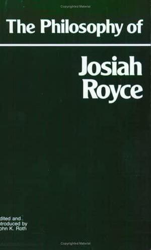 The Philosophy of Josiah Royce by John K. Roth