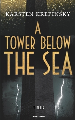 A Tower Below The Sea: Thriller by Karsten Krepinsky