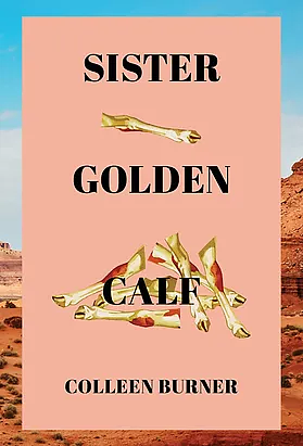 Sister Golden Calf by Colleen Burner