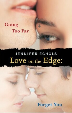 Love on the Edge: Going Too Far and Forget You by Jennifer Echols