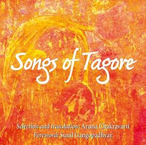 Songs of Tagore by Aruna Chakravarti, Rabindranath Tagore