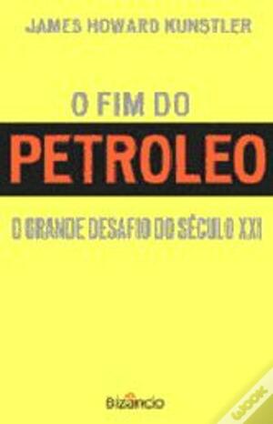 O Fim do Petróleo by James Howard Kunstler