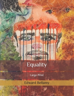 Equality: Large Print by Edward Bellamy
