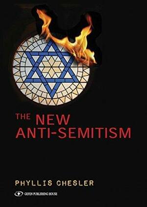 The New Anti-Semitism by Phyllis Chesler