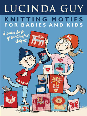 Knitting Motifs for Babies and Kids: A Source Book of 50 Charted Designs by Lucinda Guy