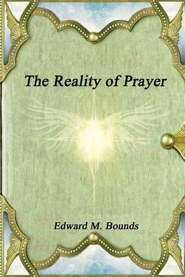 The Reality of Prayer by E.M. Bounds