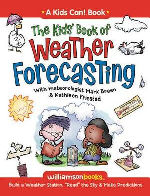 The Kids' Book of Weather Forecasting: Build a Weather Station, "Read" the Sky & Make Predictions! by Mark Breen