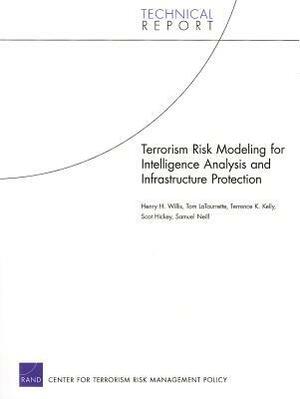 Terrorism Risk Modeling for Intelligence Analysis and Infrastructure Protection by Tom Latourrette, Henry H. Willis