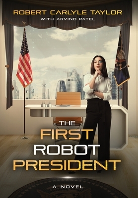 The First Robot President by Robert Carlyle Taylor