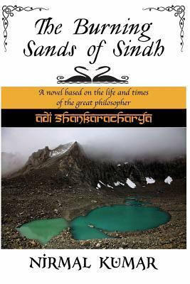 The Burning Sands Of Sindh: A novel based on the life and times of Adi Shankaracharya by Nirmal Kumar