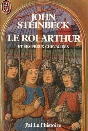 Le Roi Arthur et ses Preux Chevaliers by John Steinbeck