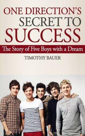 One Direction's Secret to Success: The Story of Five Boys With a Dream by Timothy Bauer