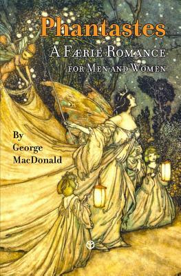 Phantastes: A Faerie Romance for Men and Women by George MacDonald