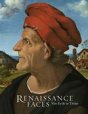Renaissance Faces: Van Eyck to Titian by Miguel Falomir, Lorne Campbell, National Gallery Company Limited