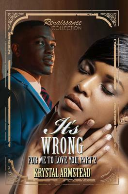 It's Wrong for Me to Love You, Part 2: Renaissance Collection by Krystal Armstead