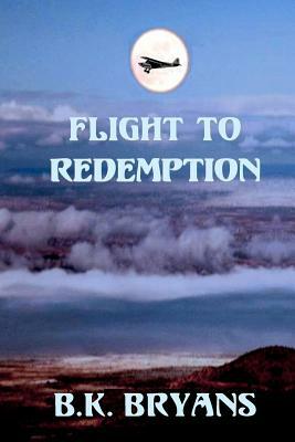 Flight To Redemption by B. K. Bryans