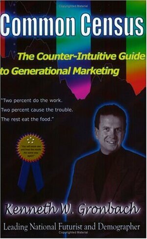 Common Census: The Counter-Intuitive Guide to Generational Marketing by Kenneth Gronbach