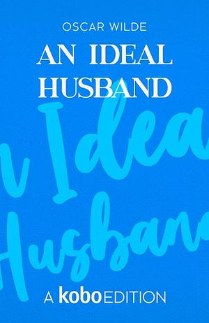 An Ideal Husband by Oscar Wilde