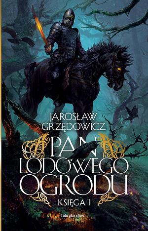 Pan Lodowego Ogrodu. Księga 1 by Jarosław Grzędowicz