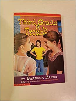 Third Grade Is Trouble by Barbara Baker