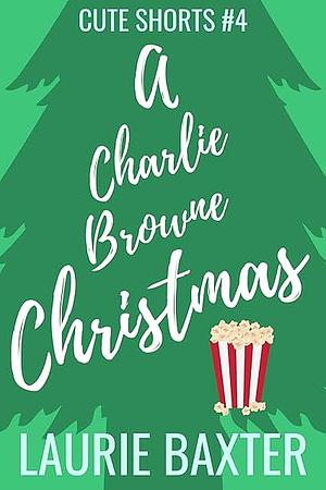 A Charlie Browne Christmas by Laurie Baxter