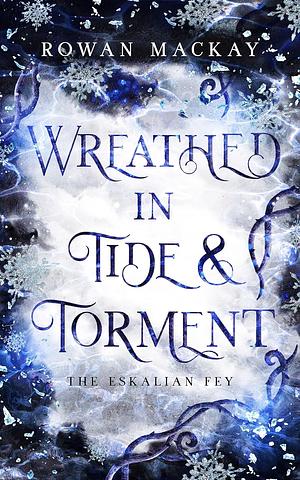 Wreathed in Tide & Torment by Rowan MacKay