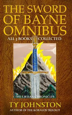 The Sword of Bayne Omnibus by Ty Johnston