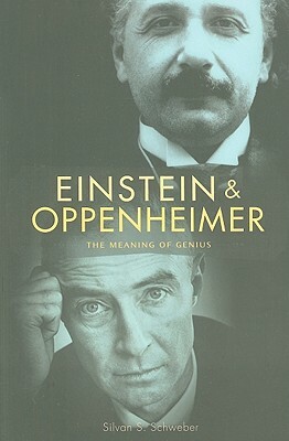 Einstein and Oppenheimer: The Meaning of Genius by Silvan S. Schweber
